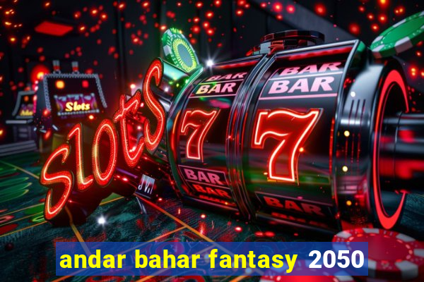 andar bahar fantasy 2050